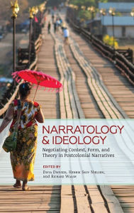 Title: Narratology and Ideology: Negotiating Context, Form, and Theory in Postcolonial Narratives, Author: Divya Dwivedi