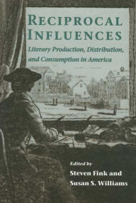 Title: RECIPROCAL INFLUENCES: LITERARY PRODUCTION, DISTRIBUTION, AND C, Author: STEVEN FINK