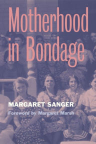 Title: Motherhood in Bondage: Foreword by Margaret Marsh, Author: Margaret Sanger