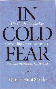 In Cold Fear: The Catcher in the Rye Censorship Controversies and Postwar American Character