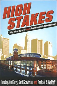 Title: HIGH STAKES: BIGTIME SPORTS & DOWNTOWN REDEVELOPMENT, Author: TIMOTHY JON CURRY