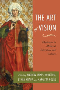 Title: The Art of Vision: Ekphrasis in Medieval Literature and Culture, Author: Ethan Knapp