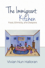 Title: Immigrant Kitchen: Food, Ethnicity, and Diaspora, Author: Vivian Nun Halloran