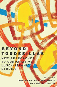 Title: Beyond Tordesillas: New Approaches to Comparative Luso-Hispanic Studies, Author: Robert Patrick Newcomb