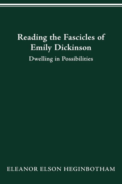 Reading The Fascicles Of Emily Dickinson Dwelling In Possibilities By Eleanor Heginbotham