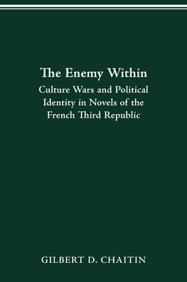 Enemy Within: Culture Wars and Political Identity in Novels of the French Third Republic