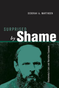 Title: Surprised by Shame: Dostoevsky's Liars and Narrative Exposure, Author: DEBORAH A. MARTINSEN