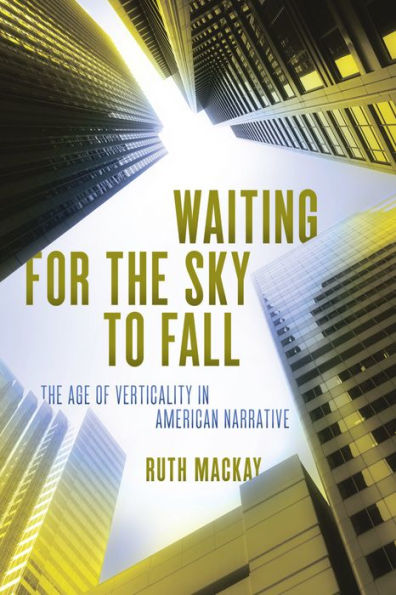 Waiting for the Sky to Fall: The Age of Verticality in American Narrative
