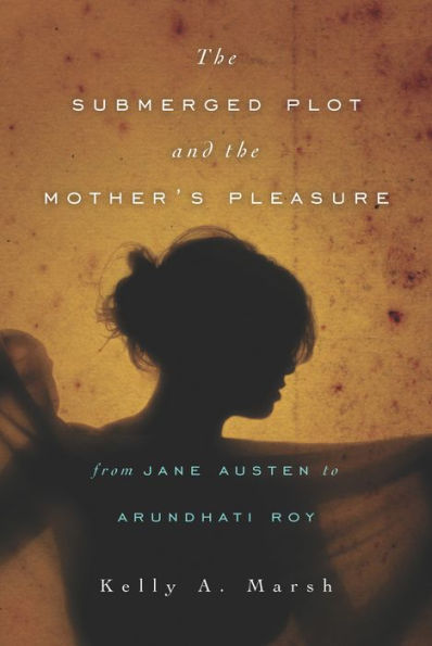 The Submerged Plot and the Mother's Pleasure from Jane Austen to Arundhati Roy