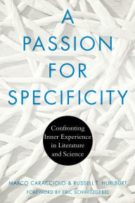 Title: A Passion for Specificity: Confronting Inner Experience in Literature and Science, Author: Marco Caracciolo
