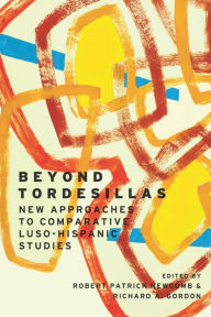 Title: Beyond Tordesillas: New Approaches to Comparative Luso-Hispanic Studies, Author: Robert Patrick Newcomb