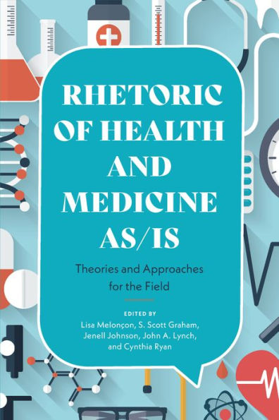 Rhetoric of Health and Medicine As/Is: Theories and Approaches for the Field
