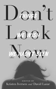 Title: Don't Look Now: Things We Wish We Hadn't Seen, Author: Kristen Iversen