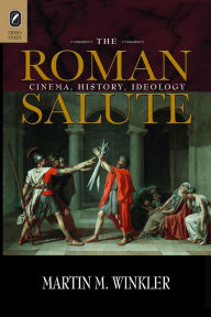 Title: The Roman Salute: Cinema, History, Ideology, Author: Martin M. Winkler