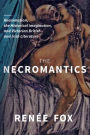 The Necromantics: Reanimation, the Historical Imagination, and Victorian British and Irish Literature