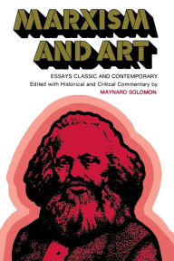 Title: Marxism and Art: Essays Classic and Contemporary, Author: Alick West