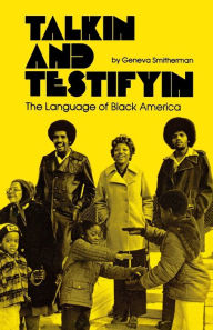Title: Talkin and Testifyin: The Language of Black America / Edition 1, Author: Geneva Smitherman