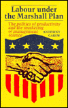 Labour under the Marshall Plan: The Politics of Productivity and the Marketing of Management Science