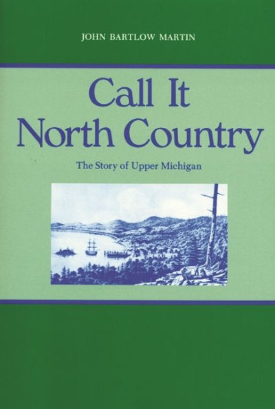 Call It North Country: The Story of Upper Michigan / Edition 1