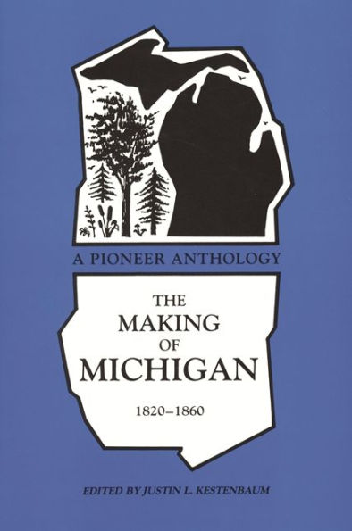 The Making of Michigan, 1820-1860: A Pioneer Anthology