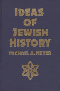 Title: Ideas of Jewish History / Edition 1, Author: Michael A. Meyer