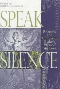 Speak Silence: Rhetoric and Culture in Blake's Poetical Sketches