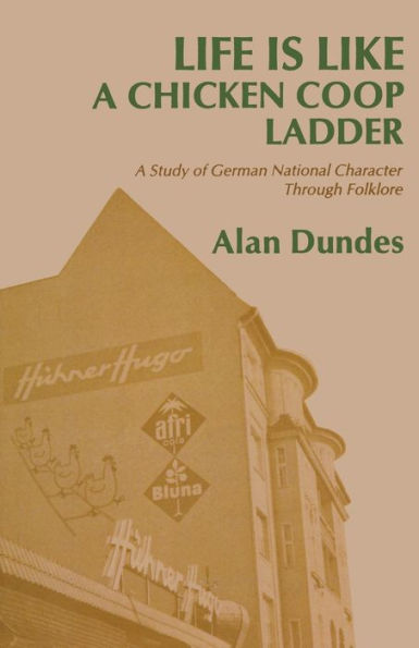 Life Is like a Chicken Coop Ladder: A Study of German National Character through Folklore / Edition 1