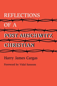 Title: Reflections of a Post-Auschwitz Christian, Author: Harry James Cargas