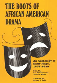 Title: The Roots of African American Drama: An Anthology of Early Plays, 1858-1938 / Edition 1, Author: Abram Hill