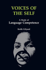 Title: Voices of the Self: A Study of Language Competence / Edition 1, Author: Keith Gilyard