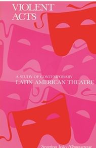 Violent Acts: A Study of Violence in Contemporary Latin American Theatre