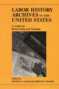 Title: Labor History Archives in the United States: A Guide for Researching and Teaching, Author: Archie Motley