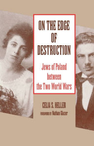 Title: On the Edge of Destruction: Jews of Poland between the Two World Wars / Edition 2, Author: Celia S. Heller