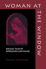 Woman at the Window: Biblical Tales of Oppression and Escape / Edition 1
