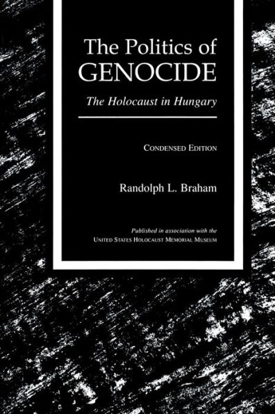 The Politics of Genocide: The Holocaust in Hungary, Condensed Edition / Edition 2