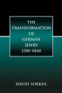 The Transformation of German Jewry, 1780-1840 / Edition 1