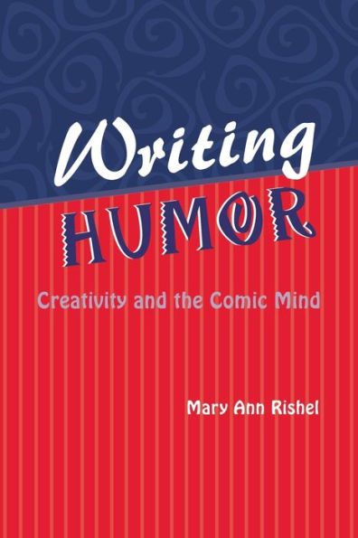 Writing Humor: Creativity and the Comic Mind / Edition 1