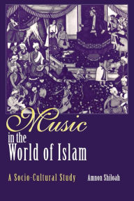 Title: Music in the World of Islam: A Socio-Cultural Study / Edition 1, Author: Amnon Shiloah