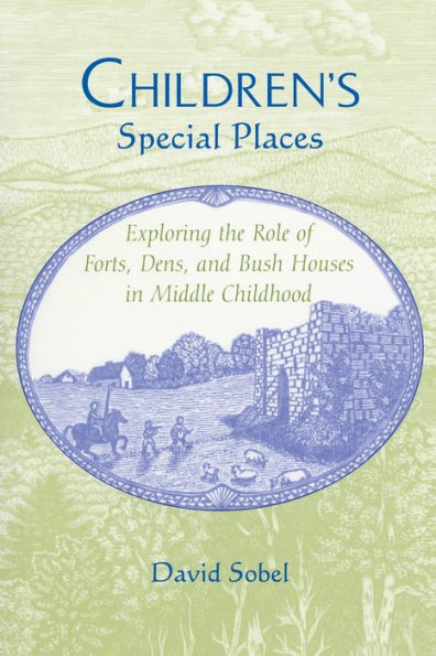 Children's Special Places: Exploring the Role of Forts, Dens, and Bush Houses in Middle Childhood / Edition 1