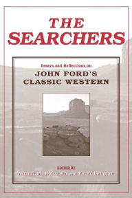 Title: The Searchers: Essays and Reflections on John Ford's Classic Western / Edition 1, Author: Arthur M. Eckstein
