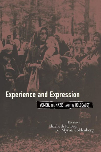 Experience and Expression: Women, the Nazis, and the Holocaust / Edition 1