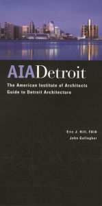 AIA Detroit: The American Institute of Architects Guide to Detroit Architecture / Edition 1
