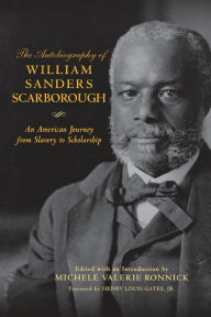 Title: The Autobiography of William Sanders Scarborough: An American Journey from Slavery to Scholarship, Author: William Sanders Scarborough