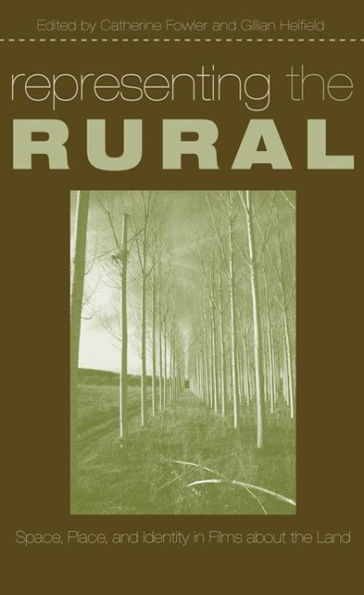 Representing the Rural: Space, Place, and Identity in Films about the Land