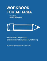 Title: Workbook for Aphasia: Exercises for the Development of Higher Level Language Functioning / Edition 3, Author: Susan Howell Brubaker