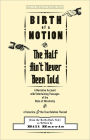 Birth of a Notion; Or, The Half Ain't Never Been Told: A Narrative Account with Entertaining Passages of the State of Minstrelsy and of America & the True Relation Thereof