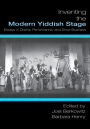 Inventing the Modern Yiddish Stage: Essays in Drama, Performance, and Show Business