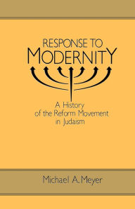 Title: Response to Modernity: A History of the Reform Movement in Judaism, Author: Michael A. Meyer