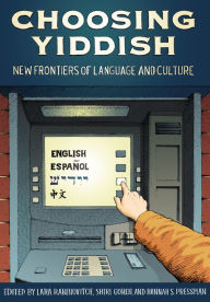 Title: Choosing Yiddish: New Frontiers of Language and Culture, Author: Lara Rabinovitch