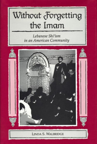 Without Forgetting the Imam: Lebanese Shi'ism in an American Community